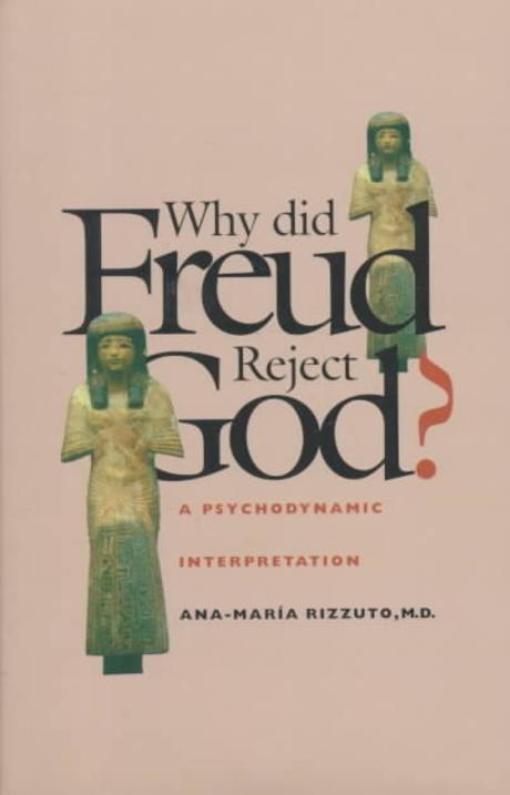 Why did Freud reject God? : a psychodynamic interpretation  / by Ana-Maria Rizzuto.