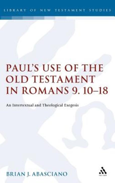 Paul`s use of the Old Testament in Romans 9.10-18 : An intertextual and theological exegesis