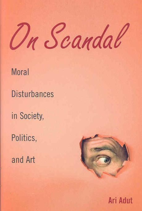 On Scandal: Moral Disturbances in Society, Politics, and Art (Moral Disturbances in Society, Politics, and Art)