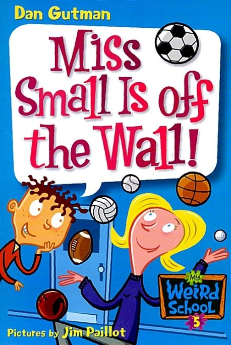 My weird school . 5 , Miss small is off the wall