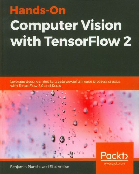 Hands-on computer vision with tensorflow 2 : leverage deep learning to create powerful ima...