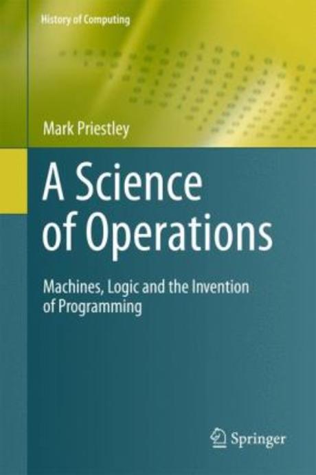 A Science of Operations (Machines, Logic and the Invention of Programming)