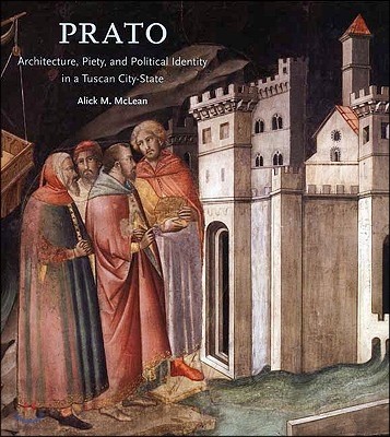 Prato  : architecture, piety, and political identity in a Tuscan city-state