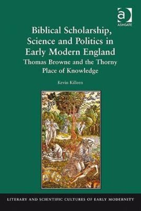 Biblical scholarship, science and politics in early modern England : Thomas Browne and the thorny place of knowledge
