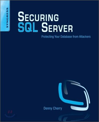 Securing SQL server : protecting your database from attackers : Denny Cherry ; Thomas Laro...