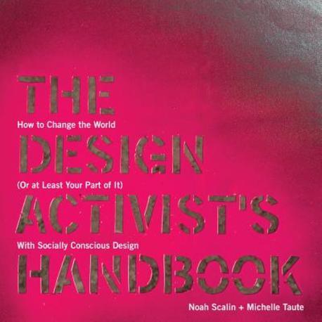 The Design Activist’s Handbook Paperback (How to Change the World (or at Least Your Part of It) with Socially Conscious Design)