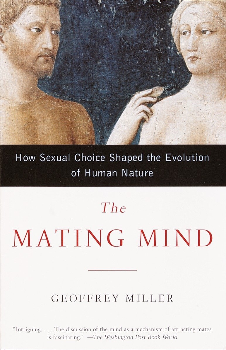The Mating Mind: How Sexual Choice Shaped the Evolution of Human Nature (How Sexual Choice Shaped the Evolution of Human Nature)