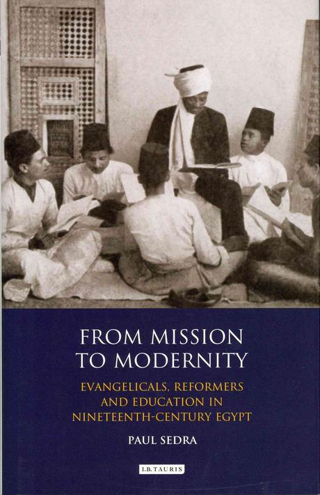 From Mission to Modernity (Evangelicals, Reformers and Education in Nineteenth Century Egypt)