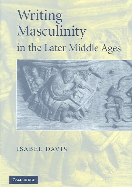 Writing masculinity in the later Middle Ages