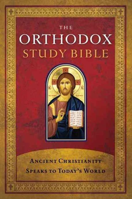 The Orthodox study Bible  : ancient christianity speaks to today's world