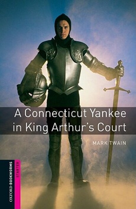 Oxford Bookworms Library Starter : A Connecticut Yankee in King Arthur’s Court