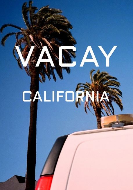 VACAY . 2 : California