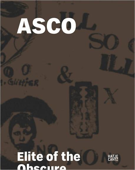 Asco 양장본 Hardcover (Elite of the Obscure, a Retrospective, 1972-1987)