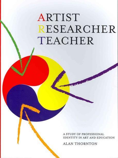 Artist, Researcher, Teacher (A Study of Professional Identity in Art and Education)