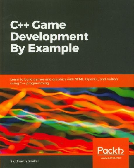 C++ Game Development By Example (Learn to build games and graphics with SFML, OpenGL, and Vulkan using C++ programming)