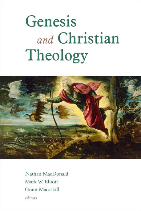 Genesis and Christian theology  / edited by Nathan MacDonald, Mark W. Elliott & Grant Maca...