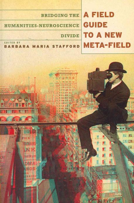 A Field Guide to a New Meta-field: Bridging the Humanities-Neurosciences Divide (Bridging the Humanities-Neurosciences Divide)