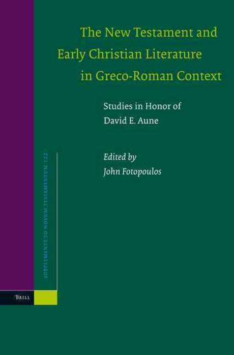The New Testament and early Christian literature in Greco-Roman context  : studies in honor of David E. Aune