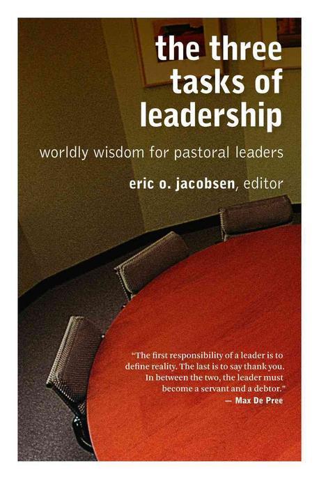 The three tasks of leadership : worldly wisdom for pastoral leaders / edited by Eric Jacob...