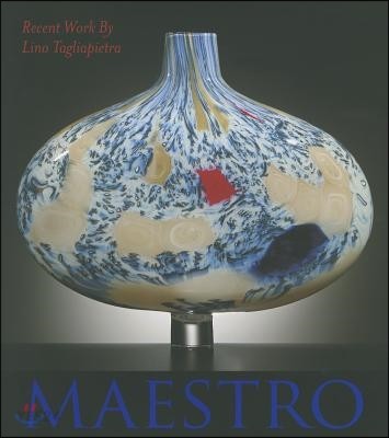 Maestro : recent work by Lino Tagliapietra