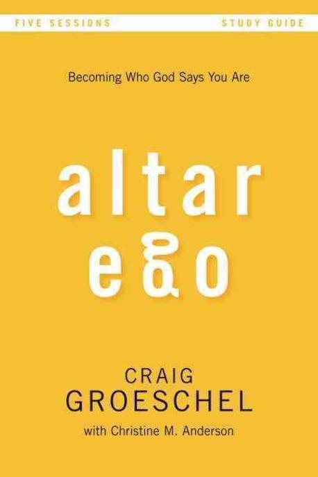 Altar Ego: Becoming Who God Says You Are (Becoming Who God Says You Are: Five Sessions)