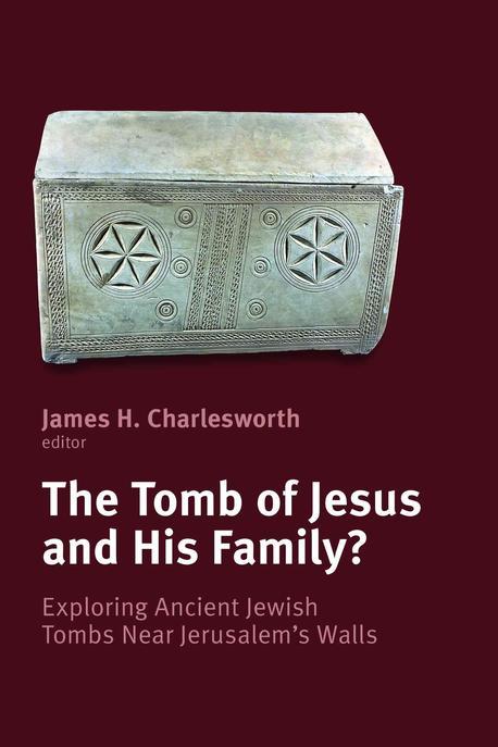 The tomb of Jesus and his family? : exploring ancient Jewish tombs near Jerusalem's walls : the fourth Princeton Symposium on Judaism and Christian Origins
