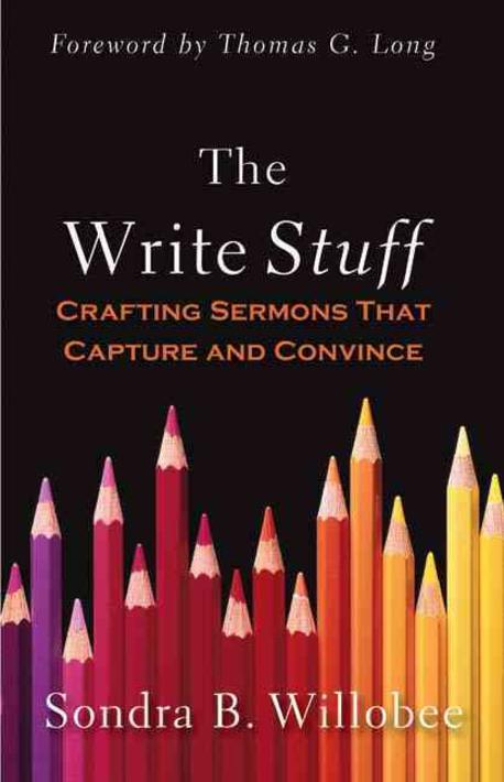 The write stuff : crafting sermons that capture and convince