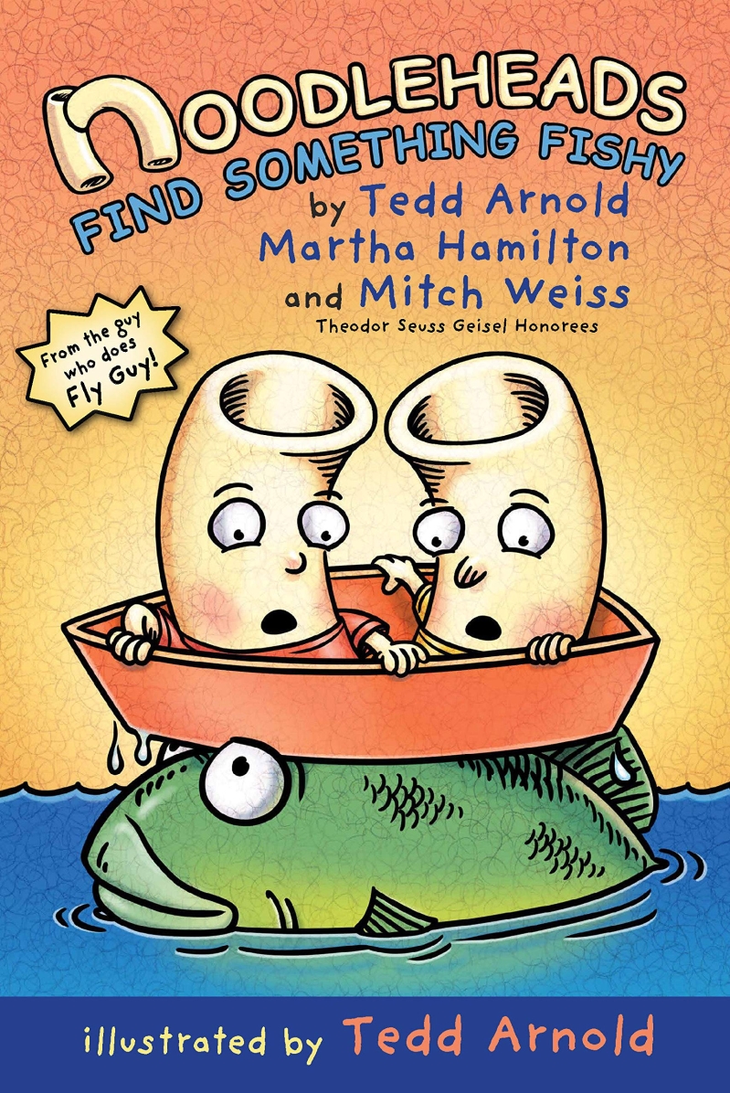 Noodleheads find something fishy / by Tedd Arnold, Martha Hamilton, Mitch Weiss ; illustrated by Tedd Arnold