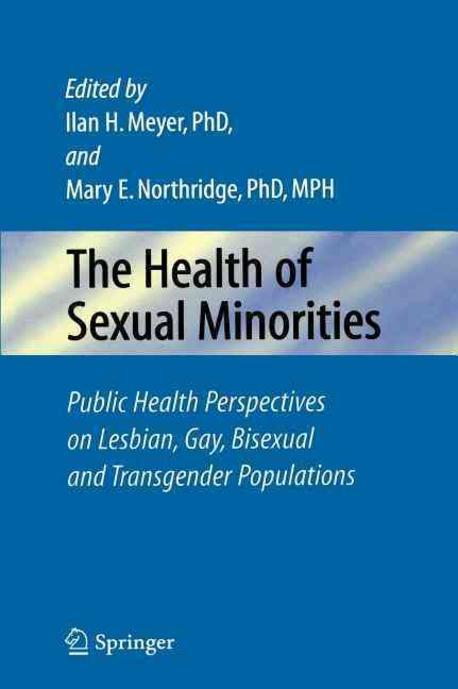 The Health of Sexual Minorities: Public Health Perspectives on Lesbian, Gay, Bisexual and Transgender Populations (Public Health Perspectives on Lesbian, Gay, Bisexual, and Transgender Population)