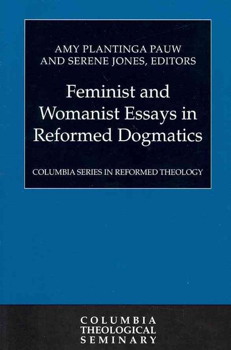 Feminist and womanist essays in Reformed dogmatics / by Amy Plantinga Pauw, Serene Jones, ...