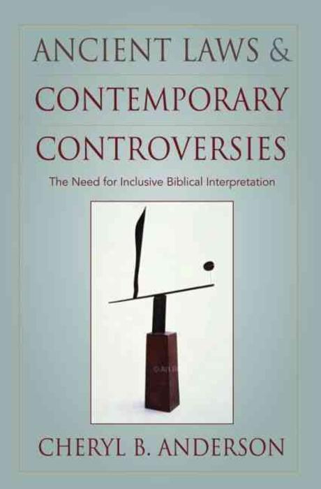 Ancient laws and contemporary controversies : the need for inclusive Biblical interpretation