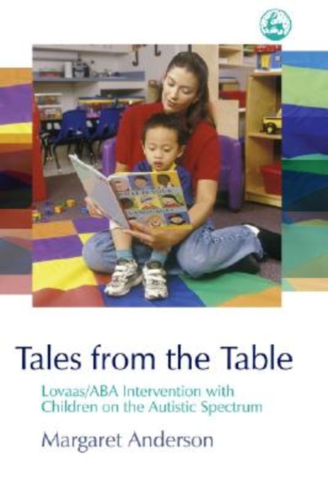 Tales from the Table: Lovaas/ABA Intervention with Children on the Autistic Spectrum (Lovaas/ABA Intervention With Children on the Autistic Spectrum)