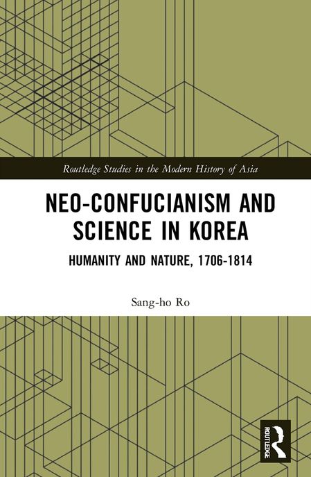 Neo-Confucianism and Science in Korea: Humanity and Nature, 1706-1814 (Humanity and Nature, 1706-1814)