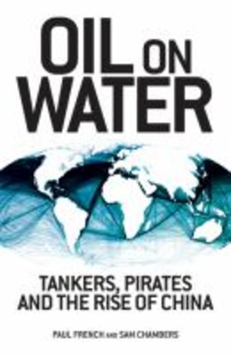 Oil on Water :Pirates Kites and the Global Movement of Oil (Tankers, Pirates and the Rise of China)