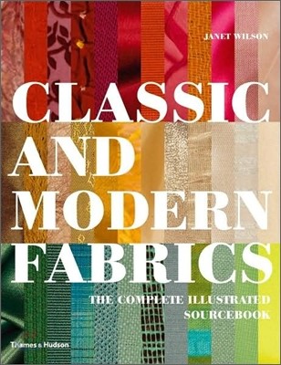 Classic and modern fabrics  : the complete illustrated sourcebook / by Janet Wilson
