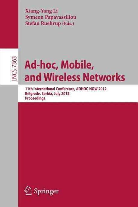 Ad-Hoc, Mobile, and Wireless Networks: 11th International Conference, Adhoc-Now 2012, Belgrade, Serbia, July 9-11, 2012. Proceedings (11th International Conference, ADHOC-NOW 2012 Belgrade, Serbia, July 9-11, 2012 Proceedings)