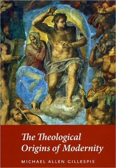 The theological origins of modernity Michael Allen Gillespie