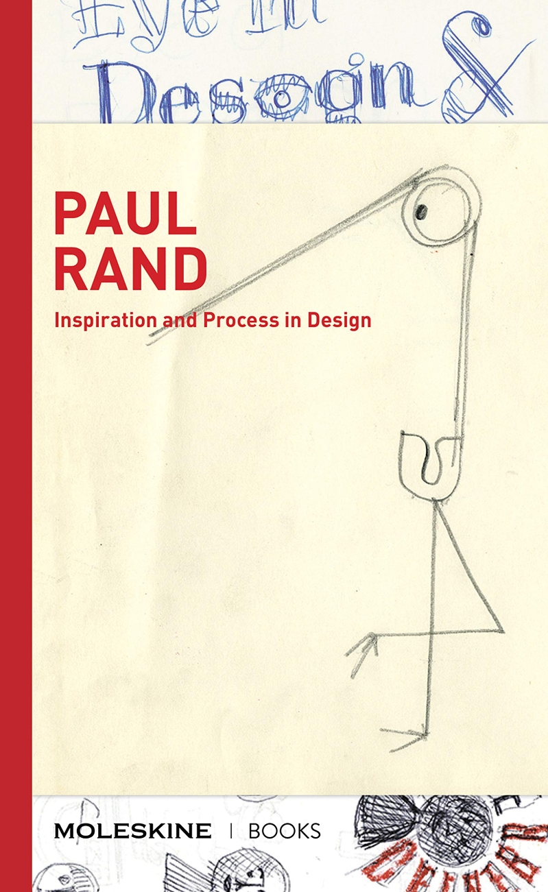 Paul Rand: Inspiration and Process in Design (LOGO and Branding Legend Paul Rand’s Creative Process with Sketches, Essays, and an (Inspiration and Process in Design)