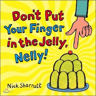 Dont Put Your Finger In The Jelly Nelly