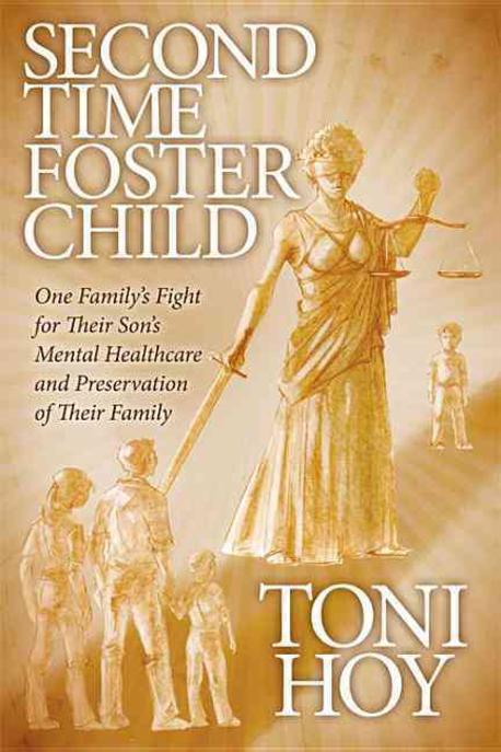 Second Time Foster Child: One Family’s Fight for Their Son’s Mental Healthcare and Preservation of Their Family (One Family’s Fight for Their Son’s Mental Healthcare and Preservation of Their Family)