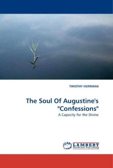 The soul of augustine's confessions : a capacity for the divine