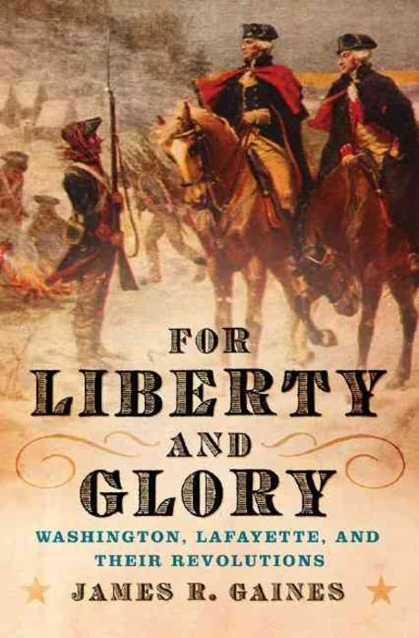 For liberty and glory : Washington, Lafayette, and their revolutions
