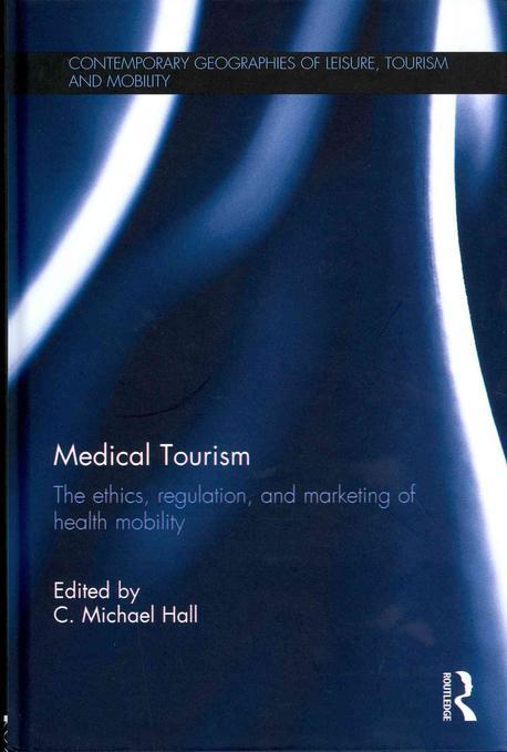 Medical tourism : the ethics, regulation, and marketing of health mobility /