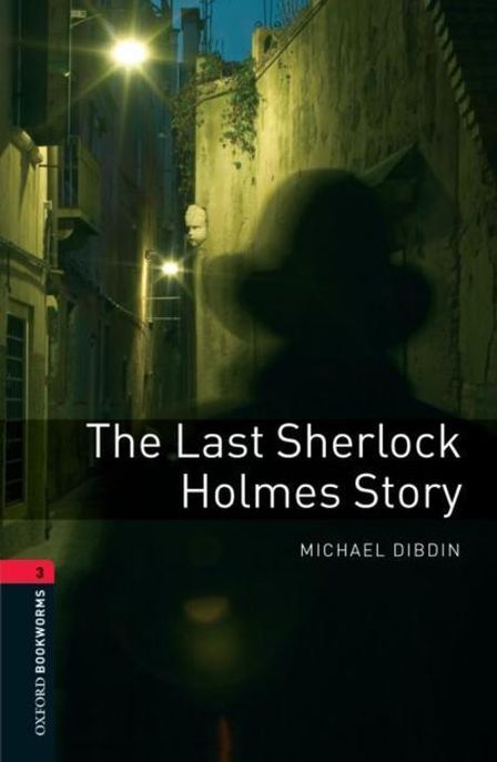Oxford Bookworms Library 3 : The Last Sherlock Holmes Story