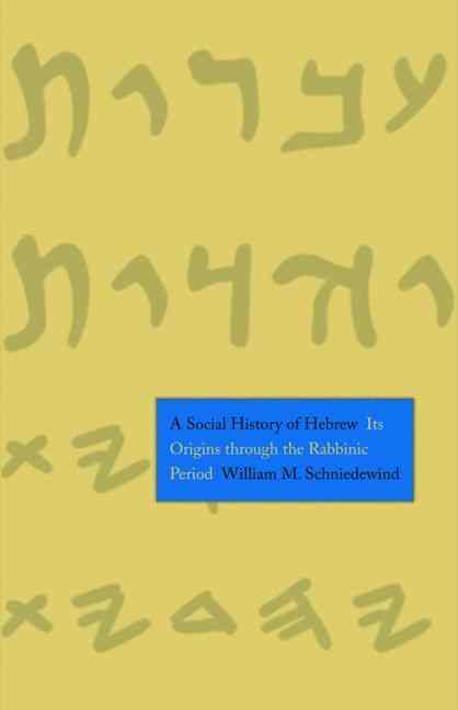 A Social History of Hebrew: Its Origins Through the Rabbinic Period (Its Origins Through the Rabbinic Period)