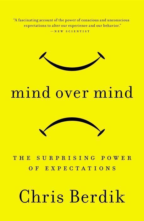 Mind Over Mind: The Surprising Power of Expectations (The Surprising Power of Expectations)