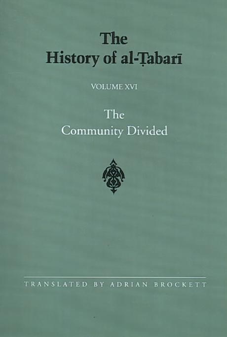 The History of Al-Tabari Vol. 16: The Community Divided: The Caliphate of ’ali I A.D. 656-657/A.H. 35-36 (Community Divided)