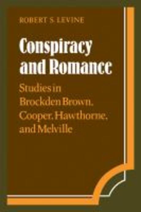 Conspiracy and romance : studies in Brockden Brown, Cooper, Hawthorne and Melville