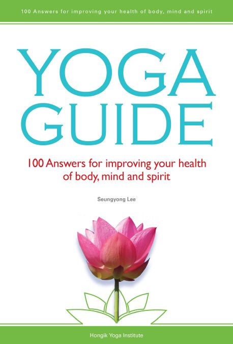 Yoga Guide  - [전자책]  : 100 Answers for improving your health of body, mind and spirit