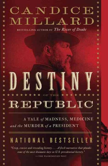 Destiny of the Republic: A Tale of Madness, Medicine and the Murder of a President (A Tale of Madness, Medicine, and the Murder of a President)